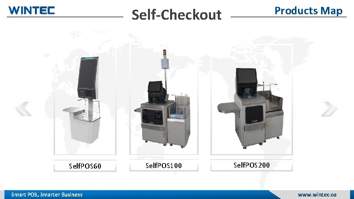 Products Map Self-Checkout Self. POS 60 Smart POS, Smarter Business Self. POS 100 Self.