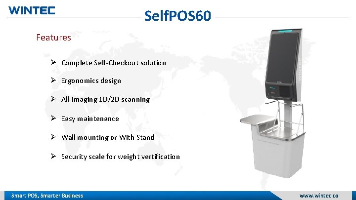 Self. POS 60 Features Complete Self-Checkout solution Ergonomics design All-imaging 1 D/2 D scanning