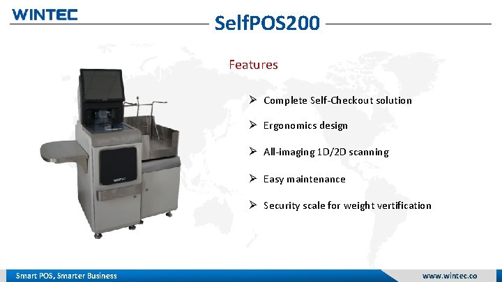 Self. POS 200 Features Complete Self-Checkout solution Ergonomics design All-imaging 1 D/2 D scanning