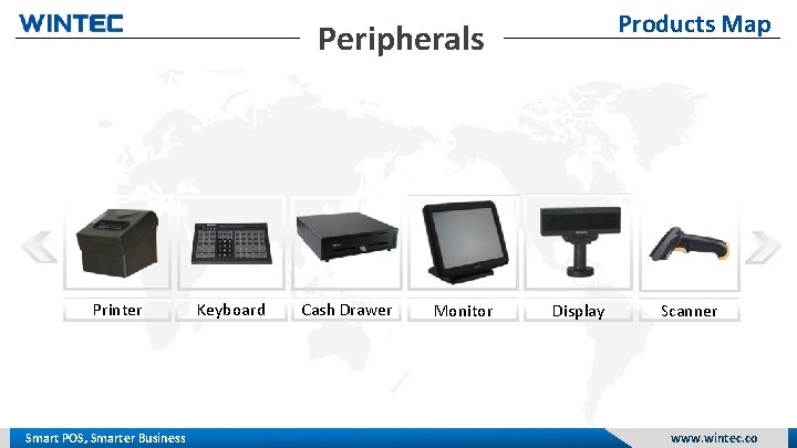 Products Map Peripherals Printer Smart POS, Smarter Business Keyboard Cash Drawer Monitor Display Scanner