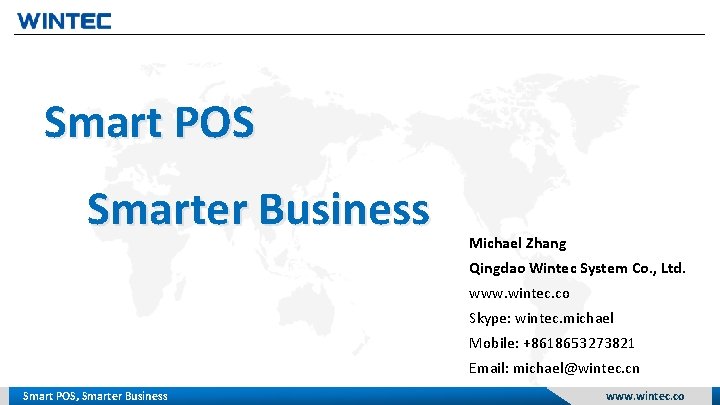 Smart POS Smarter Business Michael Zhang Qingdao Wintec System Co. , Ltd. www. wintec.