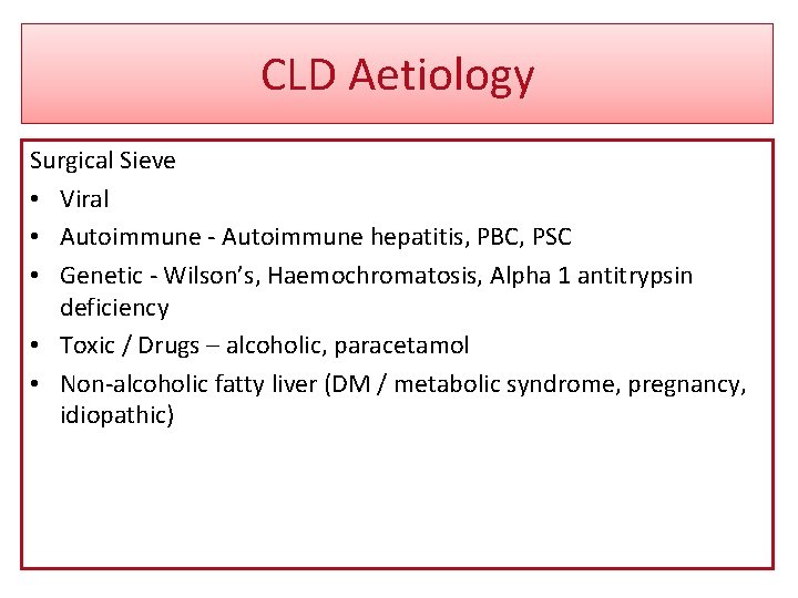 CLD Aetiology Surgical Sieve • Viral • Autoimmune - Autoimmune hepatitis, PBC, PSC •