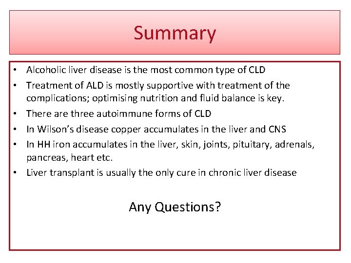 Summary • Alcoholic liver disease is the most common type of CLD • Treatment