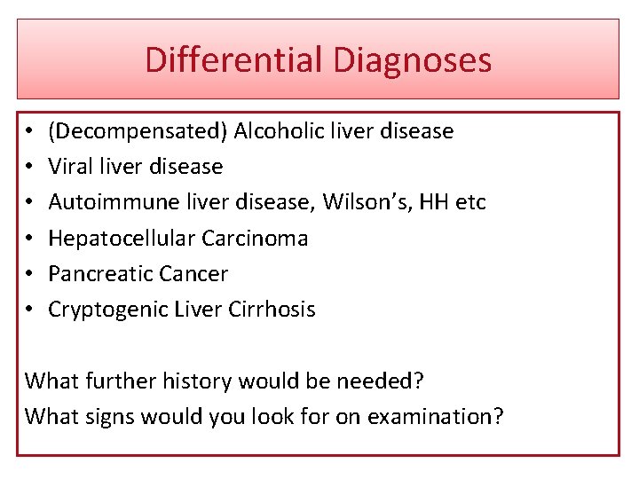 Differential Diagnoses • • • (Decompensated) Alcoholic liver disease Viral liver disease Autoimmune liver