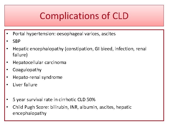 Complications of CLD • Portal hypertension: oesophageal varices, ascites • SBP • Hepatic encephalopathy