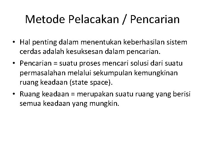 Metode Pelacakan / Pencarian • Hal penting dalam menentukan keberhasilan sistem cerdas adalah kesuksesan