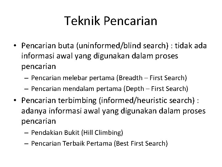 Teknik Pencarian • Pencarian buta (uninformed/blind search) : tidak ada informasi awal yang digunakan