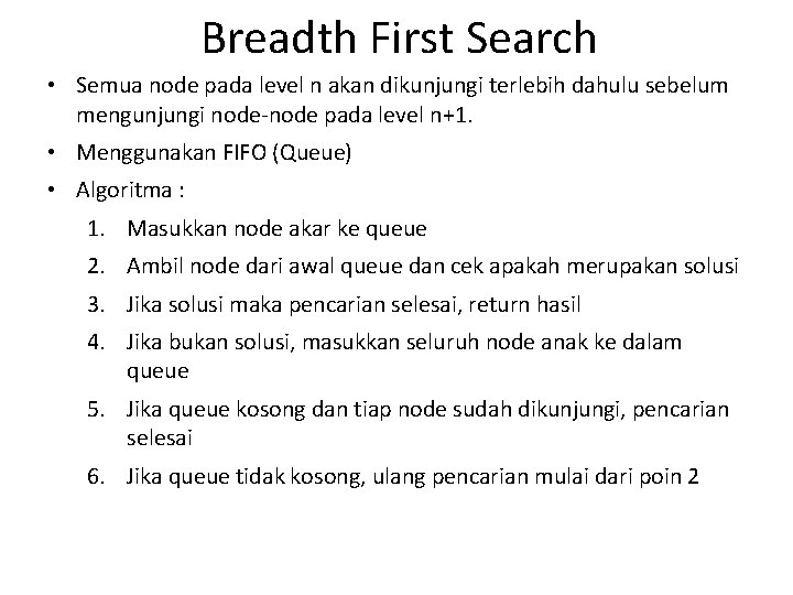 Breadth First Search • Semua node pada level n akan dikunjungi terlebih dahulu sebelum