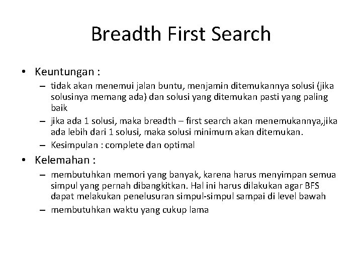 Breadth First Search • Keuntungan : – tidak akan menemui jalan buntu, menjamin ditemukannya