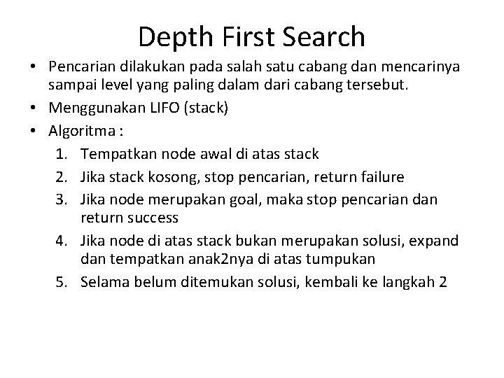 Depth First Search • Pencarian dilakukan pada salah satu cabang dan mencarinya sampai level