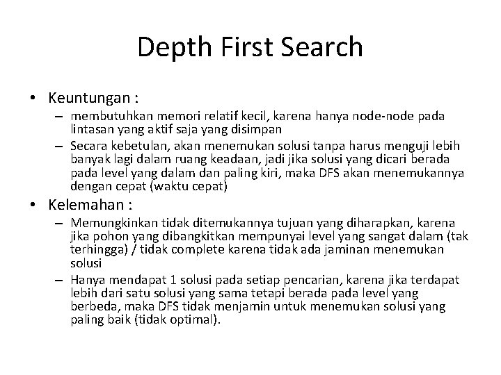 Depth First Search • Keuntungan : – membutuhkan memori relatif kecil, karena hanya node-node