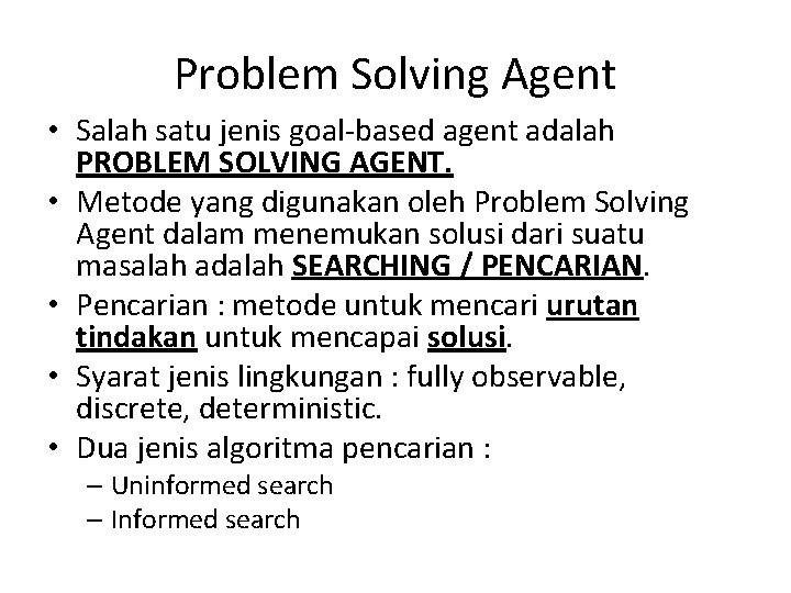 Problem Solving Agent • Salah satu jenis goal-based agent adalah PROBLEM SOLVING AGENT. •
