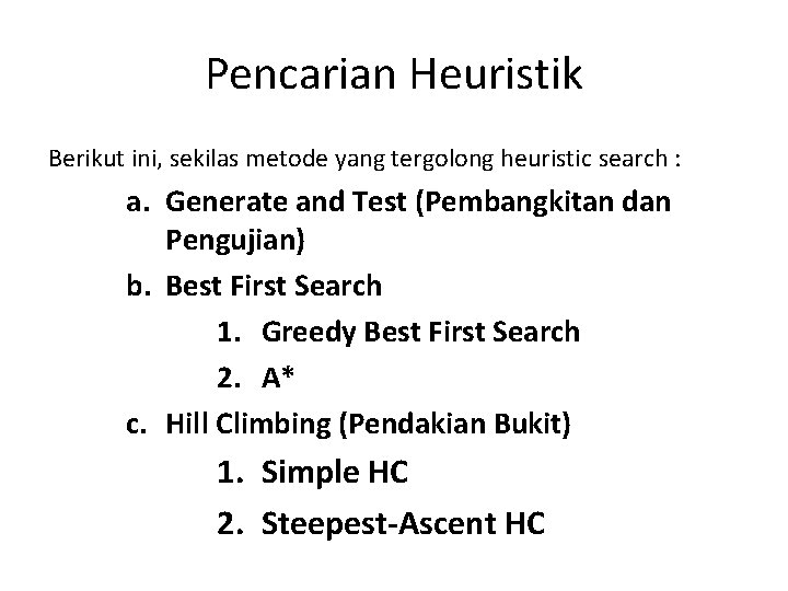 Pencarian Heuristik Berikut ini, sekilas metode yang tergolong heuristic search : a. Generate and