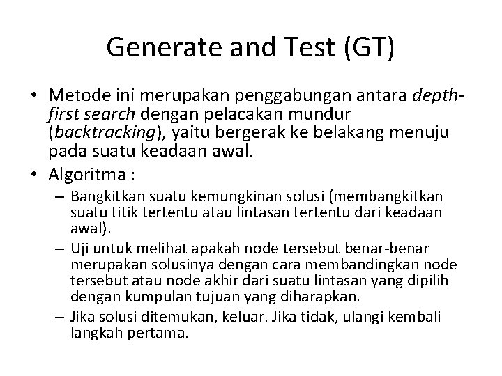 Generate and Test (GT) • Metode ini merupakan penggabungan antara depthfirst search dengan pelacakan