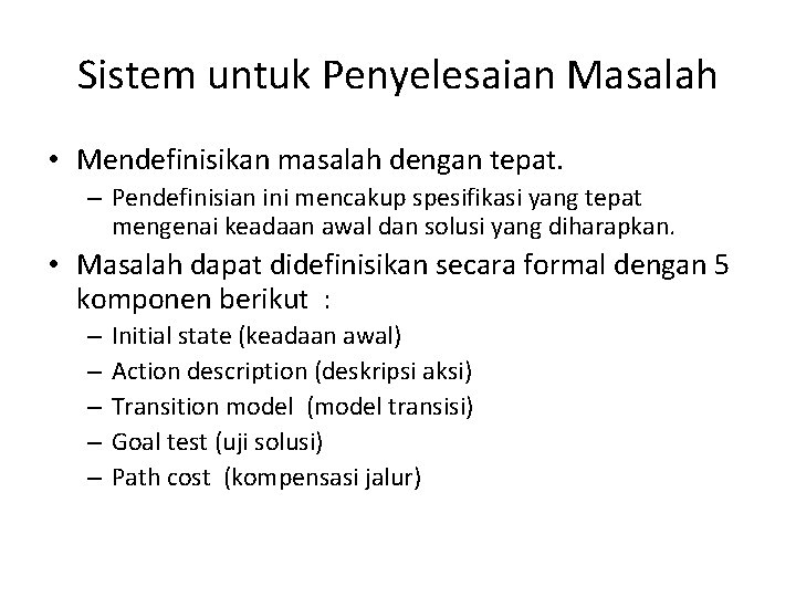 Sistem untuk Penyelesaian Masalah • Mendefinisikan masalah dengan tepat. – Pendefinisian ini mencakup spesifikasi