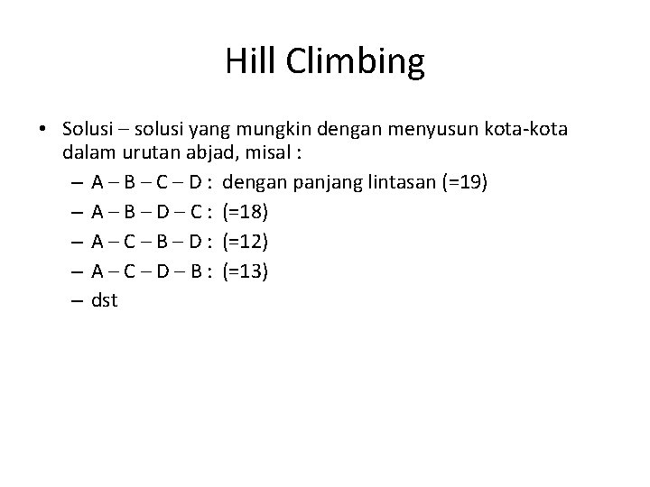 Hill Climbing • Solusi – solusi yang mungkin dengan menyusun kota-kota dalam urutan abjad,