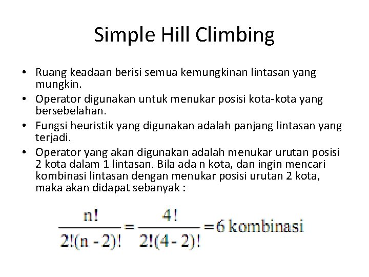 Simple Hill Climbing • Ruang keadaan berisi semua kemungkinan lintasan yang mungkin. • Operator