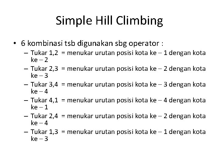 Simple Hill Climbing • 6 kombinasi tsb digunakan sbg operator : – Tukar 1,