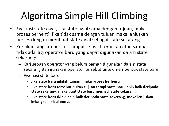 Algoritma Simple Hill Climbing • Evaluasi state awal, jika state awal sama dengan tujuan,