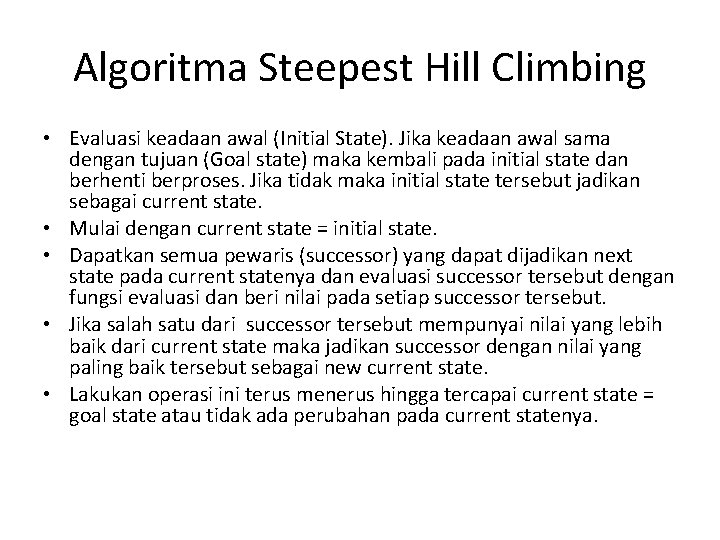 Algoritma Steepest Hill Climbing • Evaluasi keadaan awal (Initial State). Jika keadaan awal sama