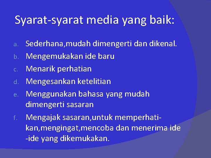 Syarat-syarat media yang baik: a. b. c. d. e. f. Sederhana, mudah dimengerti dan
