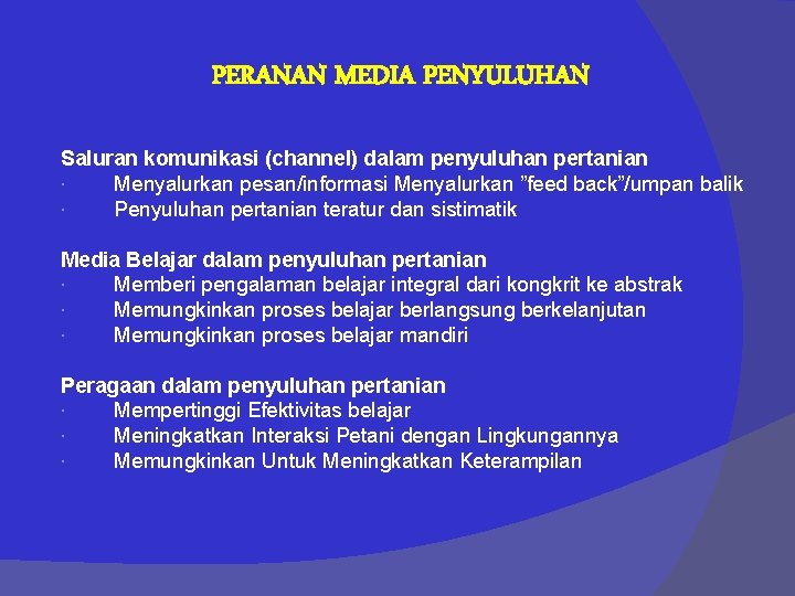 PERANAN MEDIA PENYULUHAN Saluran komunikasi (channel) dalam penyuluhan pertanian Menyalurkan pesan/informasi Menyalurkan ”feed back”/umpan