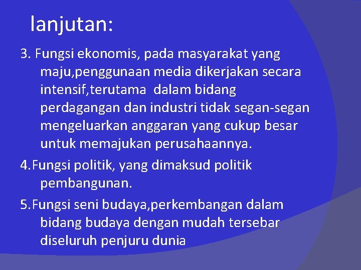 lanjutan: 3. Fungsi ekonomis, pada masyarakat yang maju, penggunaan media dikerjakan secara intensif, terutama