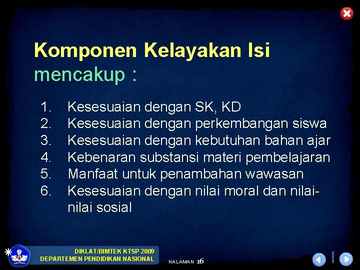 Komponen Kelayakan Isi mencakup : 1. 2. 3. 4. 5. 6. Kesesuaian dengan SK,