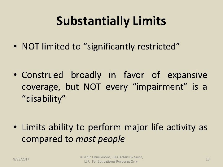 Substantially Limits • NOT limited to “significantly restricted” • Construed broadly in favor of