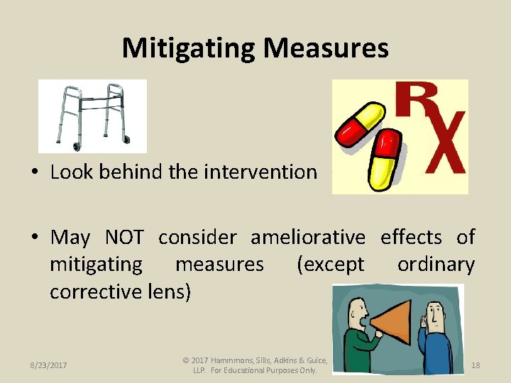 Mitigating Measures • Look behind the intervention • May NOT consider ameliorative effects of