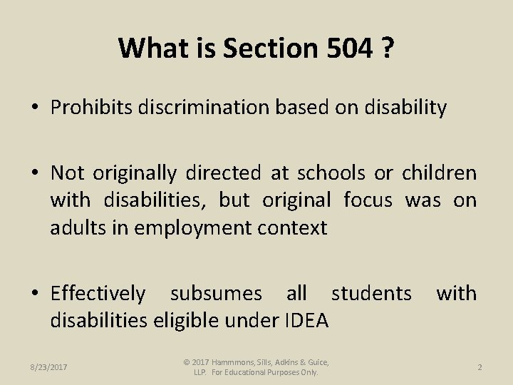 What is Section 504 ? • Prohibits discrimination based on disability • Not originally