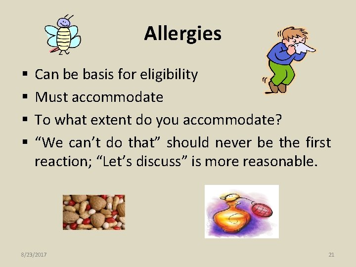 Allergies § § Can be basis for eligibility Must accommodate To what extent do