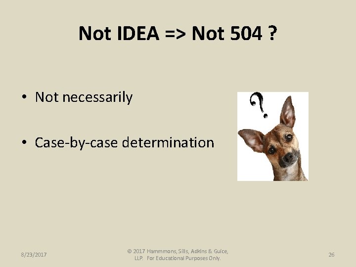 Not IDEA => Not 504 ? • Not necessarily • Case-by-case determination 8/23/2017 ©