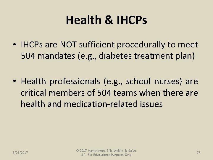 Health & IHCPs • IHCPs are NOT sufficient procedurally to meet 504 mandates (e.