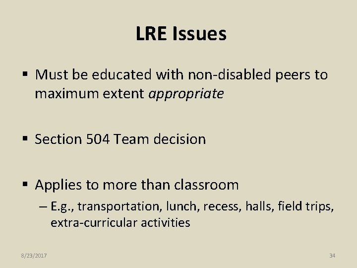 LRE Issues § Must be educated with non-disabled peers to maximum extent appropriate §