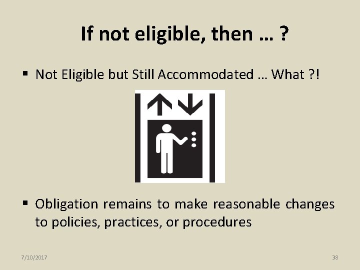 If not eligible, then … ? § Not Eligible but Still Accommodated … What