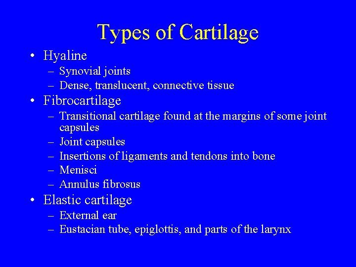 Types of Cartilage • Hyaline – Synovial joints – Dense, translucent, connective tissue •