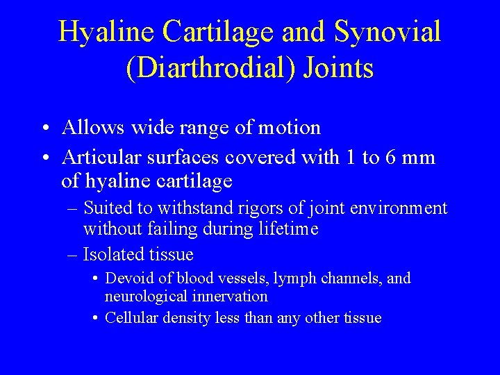 Hyaline Cartilage and Synovial (Diarthrodial) Joints • Allows wide range of motion • Articular