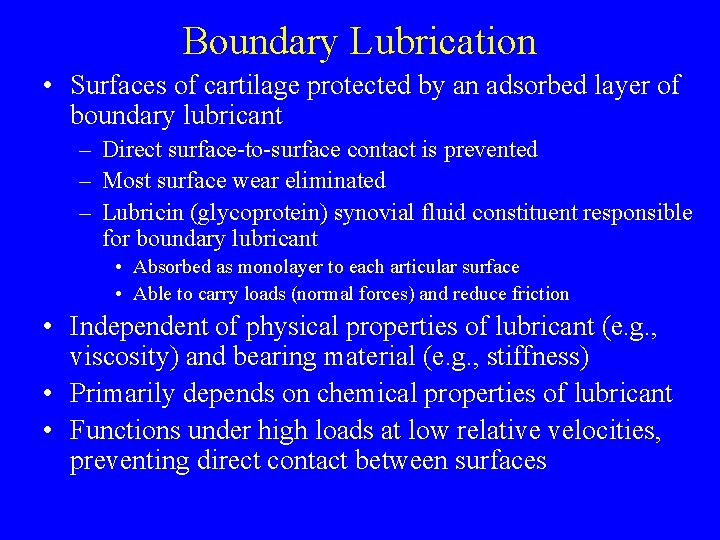 Boundary Lubrication • Surfaces of cartilage protected by an adsorbed layer of boundary lubricant