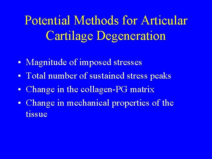 Potential Methods for Articular Cartilage Degeneration • • Magnitude of imposed stresses Total number