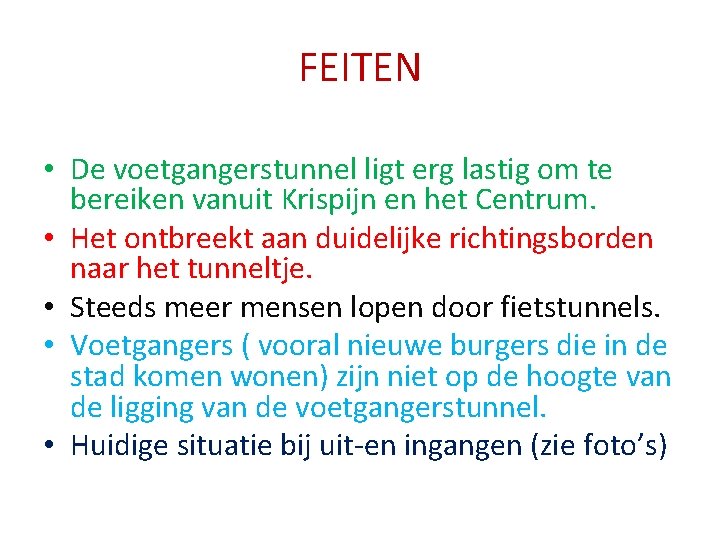 FEITEN • De voetgangerstunnel ligt erg lastig om te bereiken vanuit Krispijn en het