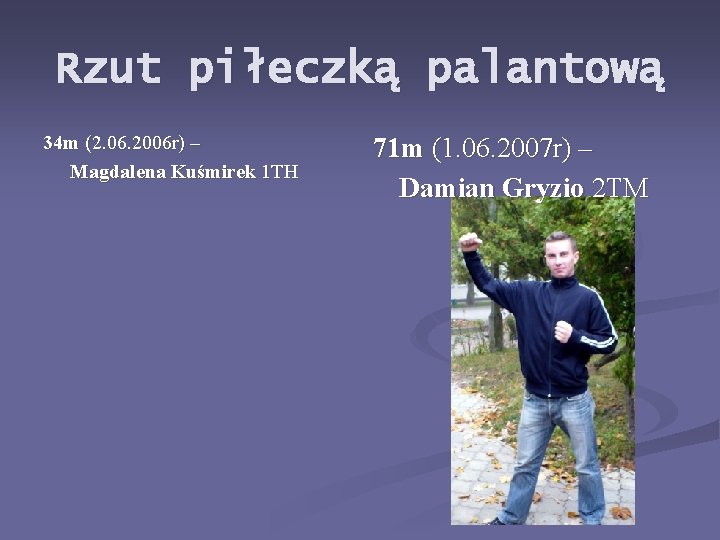 Rzut piłeczką palantową 34 m (2. 06. 2006 r) – Magdalena Kuśmirek 1 TH