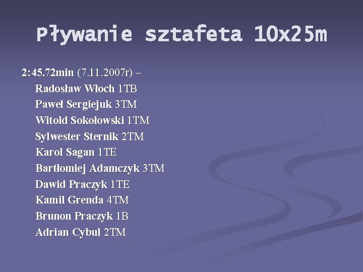 Pływanie sztafeta 10 x 25 m 2: 45. 72 min (7. 11. 2007 r)