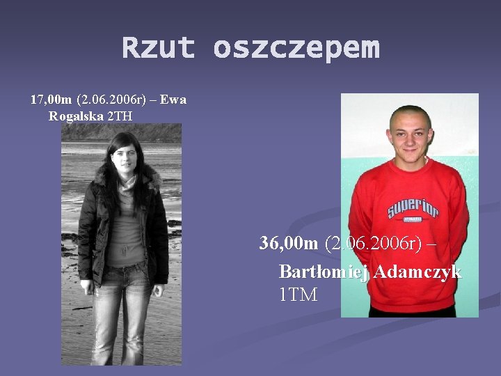 Rzut oszczepem 17, 00 m (2. 06. 2006 r) – Ewa Rogalska 2 TH