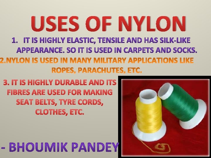 USES OF NYLON 3. IT IS HIGHLY DURABLE AND ITS FIBRES ARE USED FOR USES OF NYLON 3. IT IS HIGHLY DURABLE AND ITS FIBRES ARE USED FOR