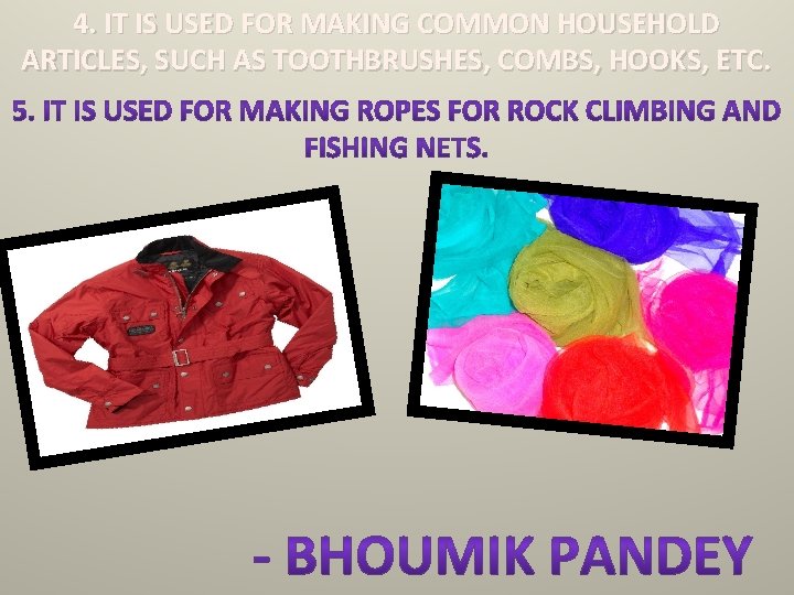 4. IT IS USED FOR MAKING COMMON HOUSEHOLD ARTICLES, SUCH AS TOOTHBRUSHES, COMBS, HOOKS, 4. IT IS USED FOR MAKING COMMON HOUSEHOLD ARTICLES, SUCH AS TOOTHBRUSHES, COMBS, HOOKS,