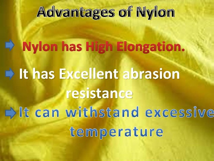 Advantages of Nylon has High Elongation. It has Excellent abrasion resistance Advantages of Nylon has High Elongation. It has Excellent abrasion resistance
