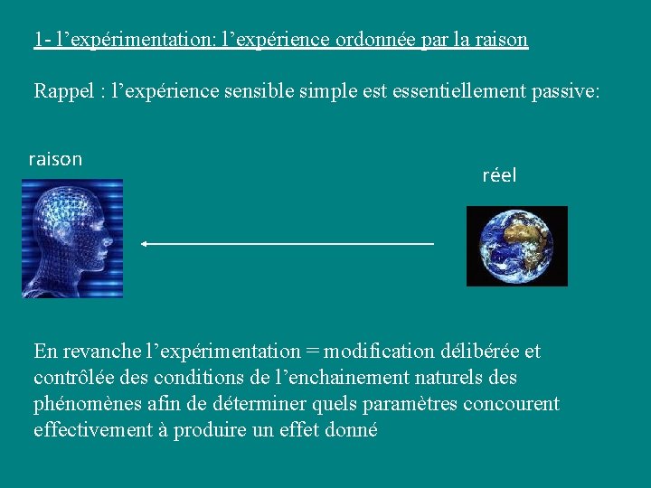 1 - l’expérimentation: l’expérience ordonnée par la raison Rappel : l’expérience sensible simple est