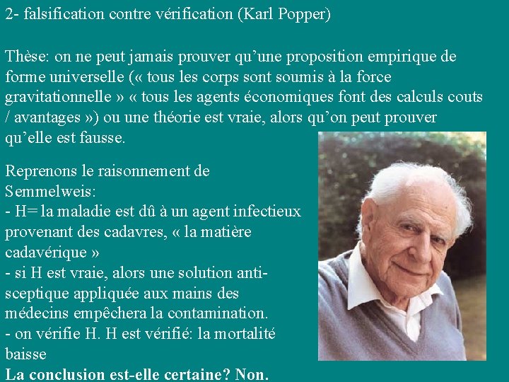 2 - falsification contre vérification (Karl Popper) Thèse: on ne peut jamais prouver qu’une