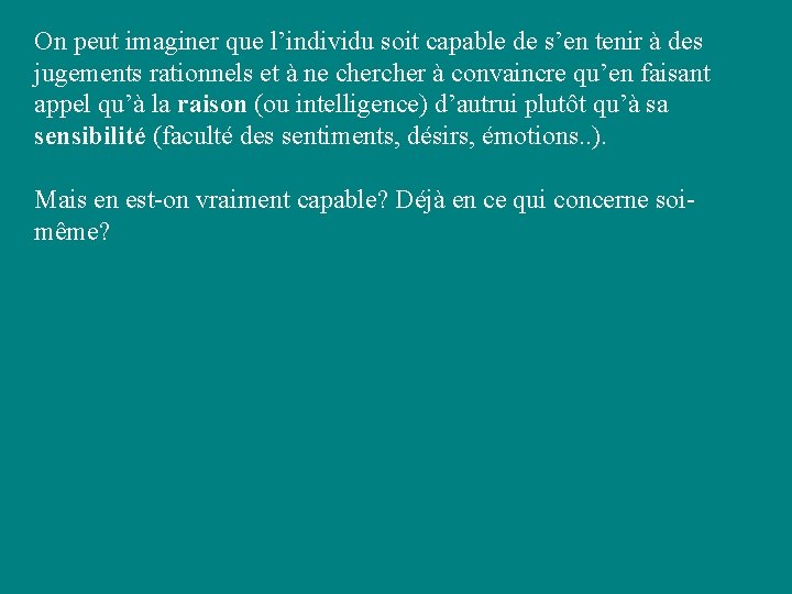 On peut imaginer que l’individu soit capable de s’en tenir à des jugements rationnels